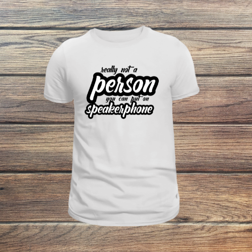 Really Not a Person You Can Put on Speakerphone