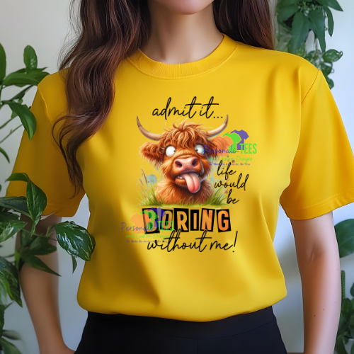 Life Would Be Boring Without Me