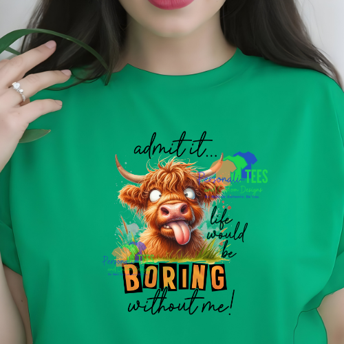 Life Would Be Boring Without Me