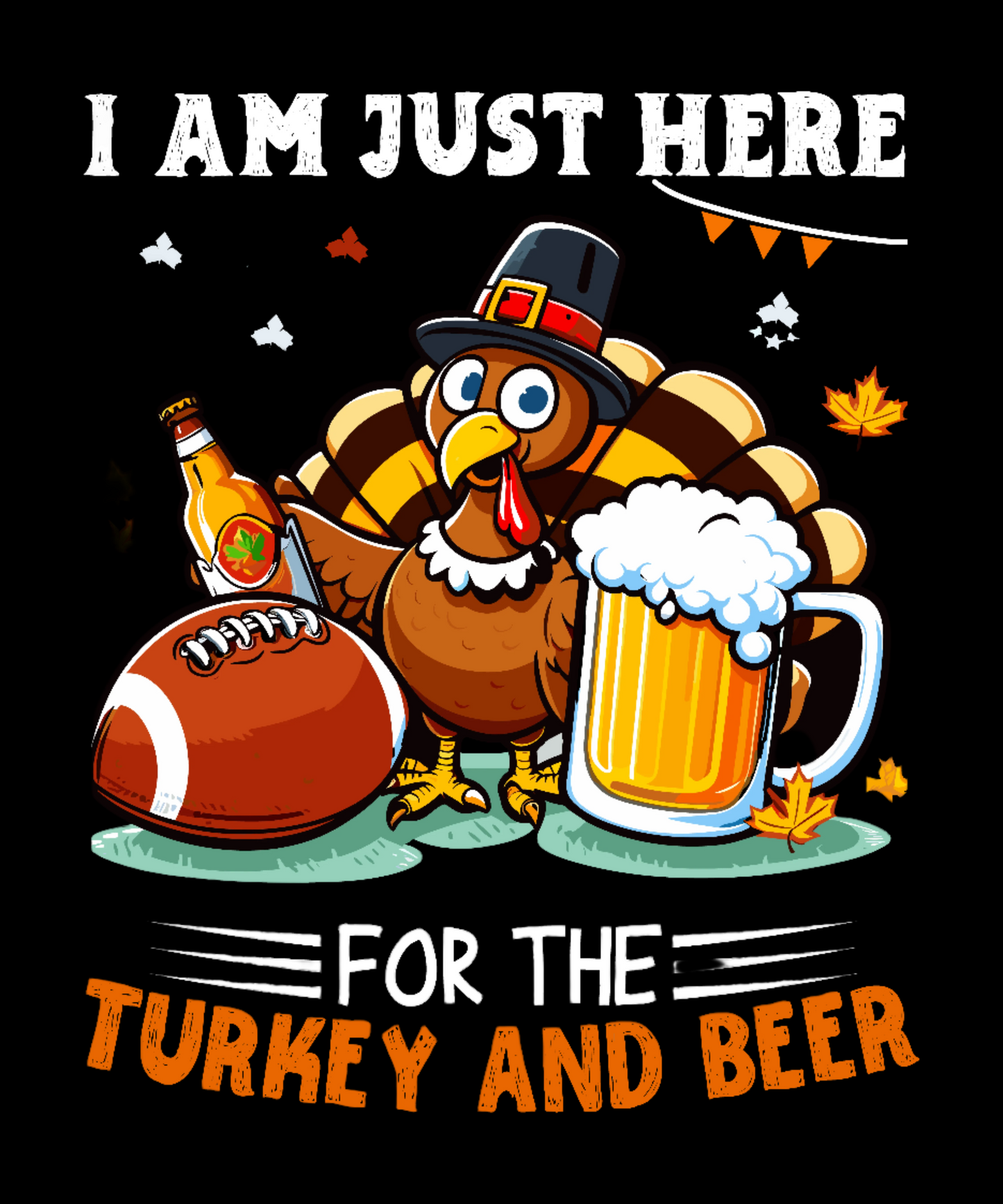 I'm Just Here for the Turkey and Beer